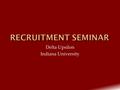 Delta Upsilon Indiana University.  You can’t recruit who you don’t know  People don’t join organizations, people join people  More Spam  Skills 