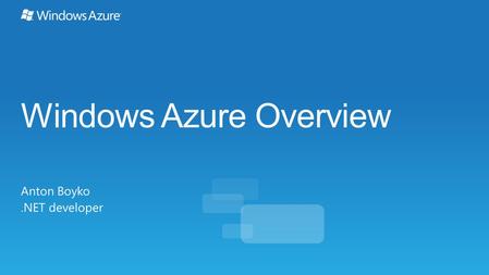 Windows Azure Overview Anton Boyko.NET developer.