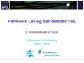 E. Schneidmiller and M. Yurkov Harmonic Lasing Self-Seeded FEL FEL seminar, DESY Hamburg June 21, 2016.