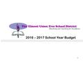 The Elmont Union Free School District Reaching and Teaching for Excellence 2016 – 2017 School Year Budget 1.