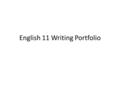 English 11 Writing Portfolio. Page 252: Portfolio: Table of Contents 1.Letter to Mr. Kim: 2 pages (Start with a scene—10 Points) 2.Two short stories (or.