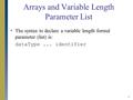 1 Arrays and Variable Length Parameter List  The syntax to declare a variable length formal parameter (list) is: dataType... identifier.