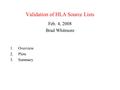 Validation of HLA Source Lists Feb. 4, 2008 Brad Whitmore 1.Overview 2.Plots 3.Summary.