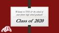 Welcome to THS & the school of your future high school graduate! Class of 2020.