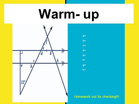 Warm- up a= b= c= d= e= f= g= h= Homework out for checking!!!