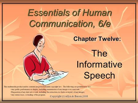 Copyright (c) Allyn & Bacon 2008 Essentials of Human Communication, 6/e Chapter Twelve: This multimedia product and its contents are protected under copyright.