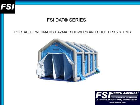 FSI DAT® SERIES PORTABLE PNEUMATIC HAZMAT SHOWERS AND SHELTER SYSTEMS.