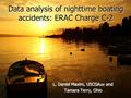 Data analysis of nighttime boating accidents: ERAC Charge C-2 L. Daniel Maxim, USCGAux and Tamara Terry, Ohio L. Daniel Maxim, USCGAux and Tamara Terry,