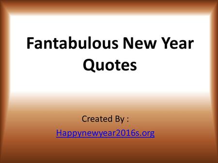 Fantabulous New Year Quotes Created By : Happynewyear2016s.org.