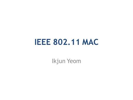 IEEE 802.11 MAC Ikjun Yeom. Computer Network Physical Layer: network card, wire/wireless Datalink Layer: data delivery in a link Network Layer: addressing,