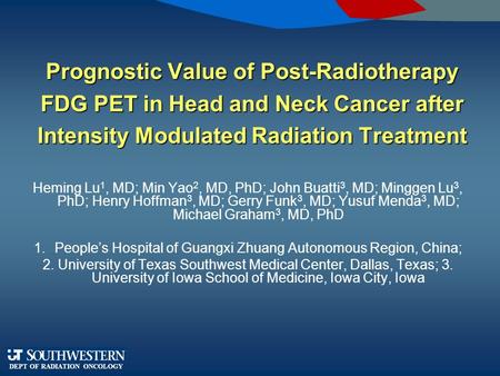 DEPT OF RADIATION ONCOLOGY Prognostic Value of Post-Radiotherapy FDG PET in Head and Neck Cancer after Intensity Modulated Radiation Treatment Heming Lu.