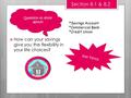 Key Terms Section 8.1 & 8.2  How can your savings give you the flexibility in your life choices? *Savings Account *Commercial Bank *Credit Union Question.