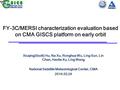 FY-3C/MERSI characterization evaluation based on CMA GISCS platform on early orbit Xiuqing(Scott) Hu, Na Xu, Ronghua Wu, Ling Sun, Lin Chen, Hanlie Xu,