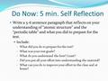 Do Now: 5 min. Self Reflection Write a 5-6 sentence paragraph that reflects on your understanding of “atomic structure” and the “periodic table” and what.