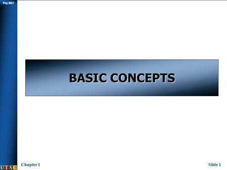 Psy B07 Chapter 1Slide 1 BASIC CONCEPTS. Psy B07 Chapter 1Slide 2  Population  Random Sampling  Random Assignment  Variables  What do we do with.