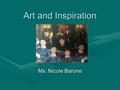 Art and Inspiration Ms. Nicole Barone. My Inspiration What has inspired me to become an art teacher has been experience working with younger children.