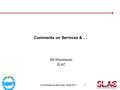 Comments on Services Elba 2011 1 Comments on Services & … Bill Wisniewski SLAC.