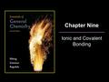 Chapter Nine Ionic and Covalent Bonding. Copyright © Houghton Mifflin Company. All rights reserved.Presentation of Lecture Outlines, 9–2 Describing Ionic.