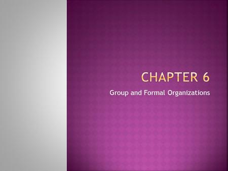 Group and Formal Organizations. Section 1  They are in regular contact with one another  They share some ways of thinking, feeling or behaving.  They.