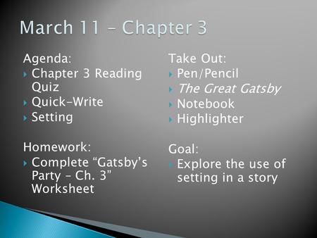 Agenda:  Chapter 3 Reading Quiz  Quick-Write  Setting Homework:  Complete “Gatsby’s Party – Ch. 3” Worksheet Take Out:  Pen/Pencil  The Great Gatsby.