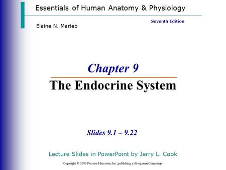 Essentials of Human Anatomy & Physiology Copyright © 2003 Pearson Education, Inc. publishing as Benjamin Cummings Slides 9.1 – 9.22 Seventh Edition Elaine.