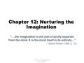 Chapter 12: Nurturing the Imagination Copyright 2015 Cengage Learning. All Rights Reserved. “…the imagination is not just a faculty separate from the mind.