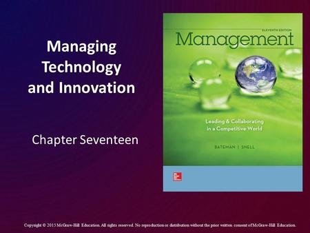 Managing Technology and Innovation Chapter Seventeen Copyright © 2015 McGraw-Hill Education. All rights reserved. No reproduction or distribution without.