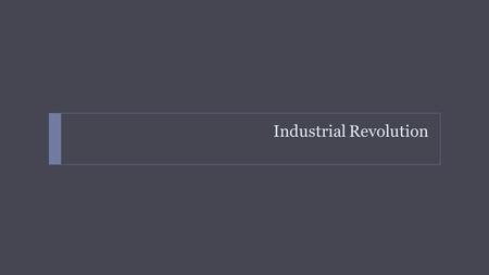 Industrial Revolution.  Industrial Revolution Overview  A time of greatly increased output of machine-made goods drastically changing the way people.