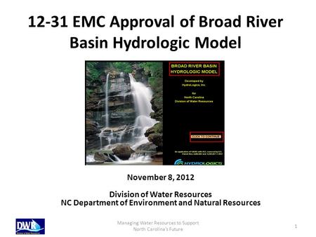 12-31 EMC Approval of Broad River Basin Hydrologic Model November 8, 2012 Division of Water Resources NC Department of Environment and Natural Resources.