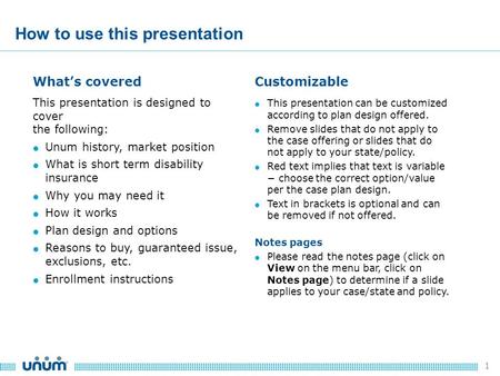 1 What’s covered This presentation is designed to cover the following:  Unum history, market position  What is short term disability insurance  Why.