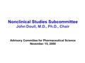 Nonclinical Studies Subcommittee John Doull, M.D., Ph.D., Chair Advisory Committee for Pharmaceutical Science November 15, 2000.