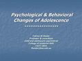 Psychological & Behavioral Changes of Adolescence ---------------- Fatima Al-Haidar Professor & consultant child and adolescent psychiatrist College of.