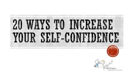  Think about someone who is confident and act, talk, and walk like him or her.  Model their mannerisms and behavior.  It works for them; it will work.