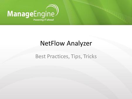 NetFlow Analyzer Best Practices, Tips, Tricks. Agenda Professional vs Enterprise Edition System Requirements Storage Settings Performance Tuning Configure.