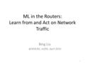 ML in the Routers: Learn from and Act on Network Traffic Bing ietf95, April 2016 1.