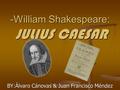 -William Shakespeare: JULIUS CAESAR BY:Álvaro Cánovas & Juan Francisco Méndez.