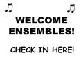 WELCOME ENSEMBLES! CHECK IN HERE!. SPECTATORS ENTRY.