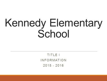 Kennedy Elementary School TITLE I INFORMATION 2015 - 2016.