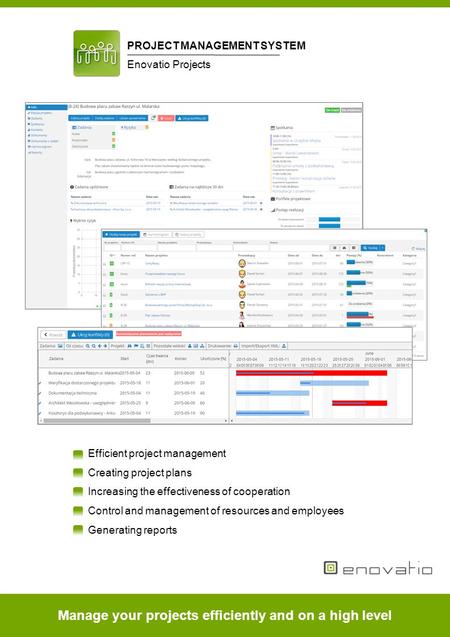 Manage your projects efficiently and on a high level PROJECT MANAGEMENT SYSTEM Enovatio Projects Efficient project management Creating project plans Increasing.