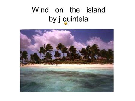 Wind on the island by j quintela. The wind is a horse Hear how he runs Through the sea, through the sky.