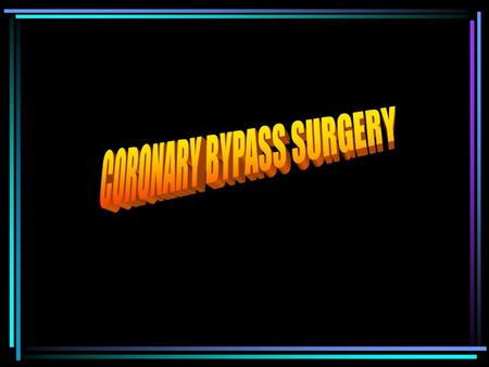 Every year, more than 600 000 coronary bypass operations are performed in the USA., an industry worth $100 billion. The American bypass surgery industry.