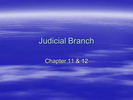 Judicial Branch Chapter 11 & 12. Types of Federal Courts  Constitutional Courts –Set up by Congress under Article III of the Constitution  Special Courts.