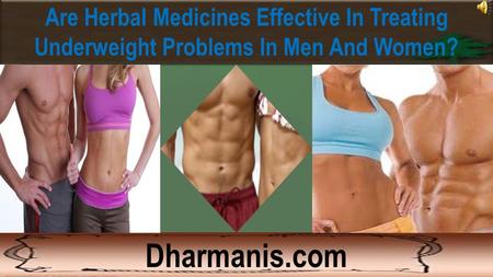 Are Herbal Medicines Effective In Treating Underweight Problems In Men And Women? Dharmanis.com.