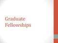 Graduate Fellowships. Graduate Fellow Facts Graduate Fellowship appointments are not employment, although have many of the benefits of a GRA/GTA appointment.