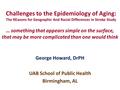 Challenges to the Epidemiology of Aging: The REasons for Geographic And Racial Differences in Stroke Study George Howard, DrPH UAB School of Public Health.