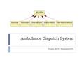 Ambulance Dispatch System Team ADS Summer09. Problem Overview.