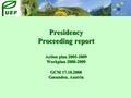 Presidency Proceeding report Action plan 2005-2009 Workplan 2008-2009 GCM 17.10.2008 Gmunden, Austria.