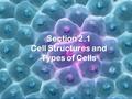 Section 2.1 Cell Structures and Types of Cells. Cell Compartmentalization.