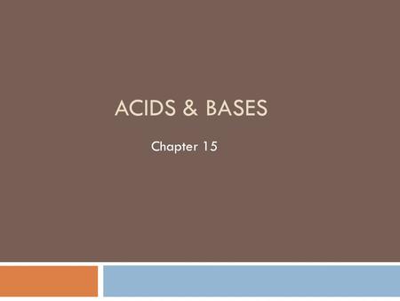 ACIDS & BASES Chapter 15. 15-1 Brønsted-Lowry Acid-Base Systems Objectives  To define Brønsted-Lowry acids and bases  To differentiate between Brønsted-Lowry.