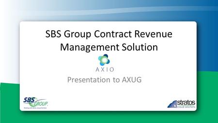 SBS Group Contract Revenue Management Solution Presentation to AXUG.